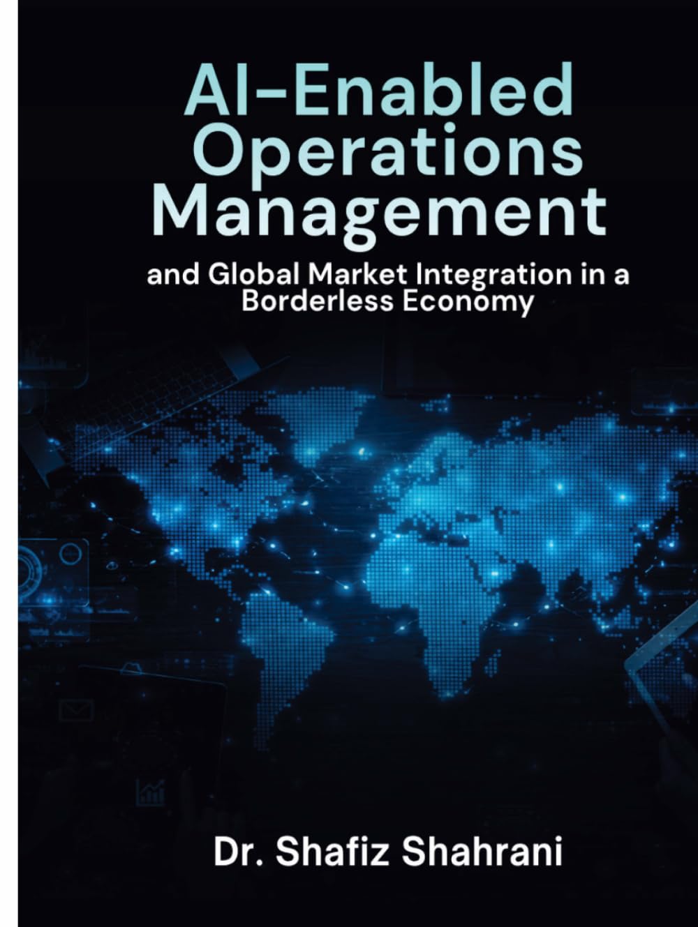 AI-ENABLED OPERATIONS MANAGEMENT and GLOBAL MARKET INTEGRATION in a BORDERLESS ECONOMY
