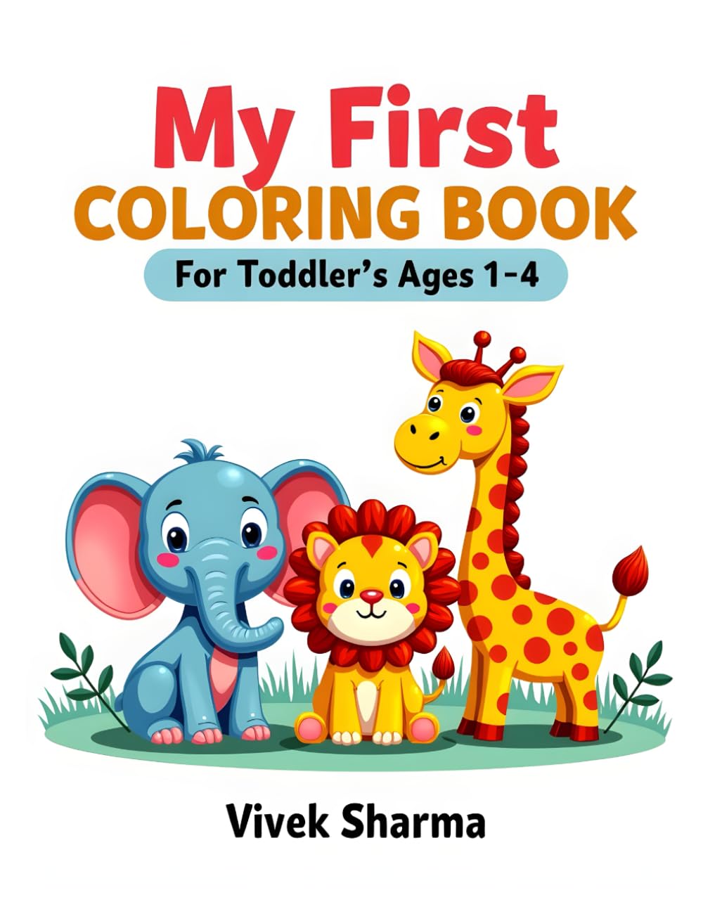 My First Coloring Book for Toddlers Ages 1–4: Cute and Easy Animal Coloring Pages for Toddlers and Preschoolers Ages 1–4