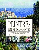  Peintres impressionnistes: Panorama des grandes oeuvres ; 60 artistes illustrés ; Portraits, paysages, scènes de vie