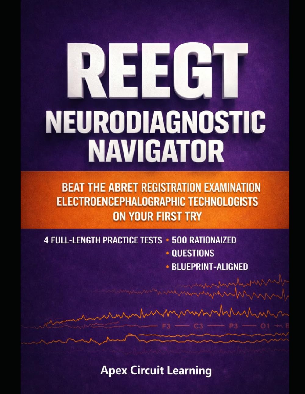 REEGT Neurodiagnostic Navigator: Pass the Registration Examination for Electroencephalographic Technologists on Your First Try — Blueprint-Aligned ... & Seizure Pattern Drills, Retake Packs