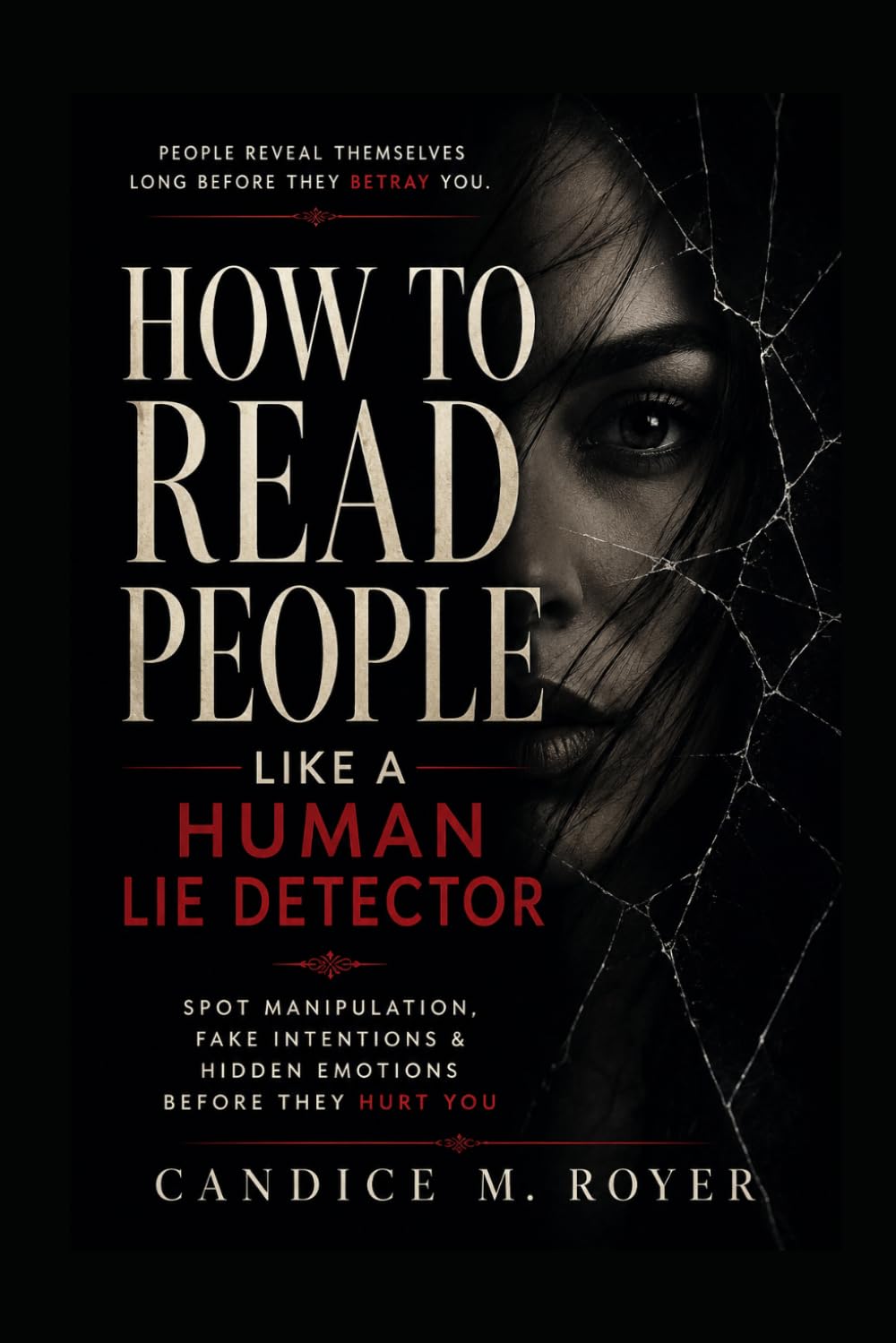 How to Read People Like a Human Lie Detector: Spot Manipulation, Fake Intentions & Hidden Emotions Before They Hurt You