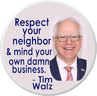 Respect Your Neighbor and Mind Your Own Damn Business Tim Walz 2.25 in Pinback Button Political Campaign Election Vote Vice President Quote