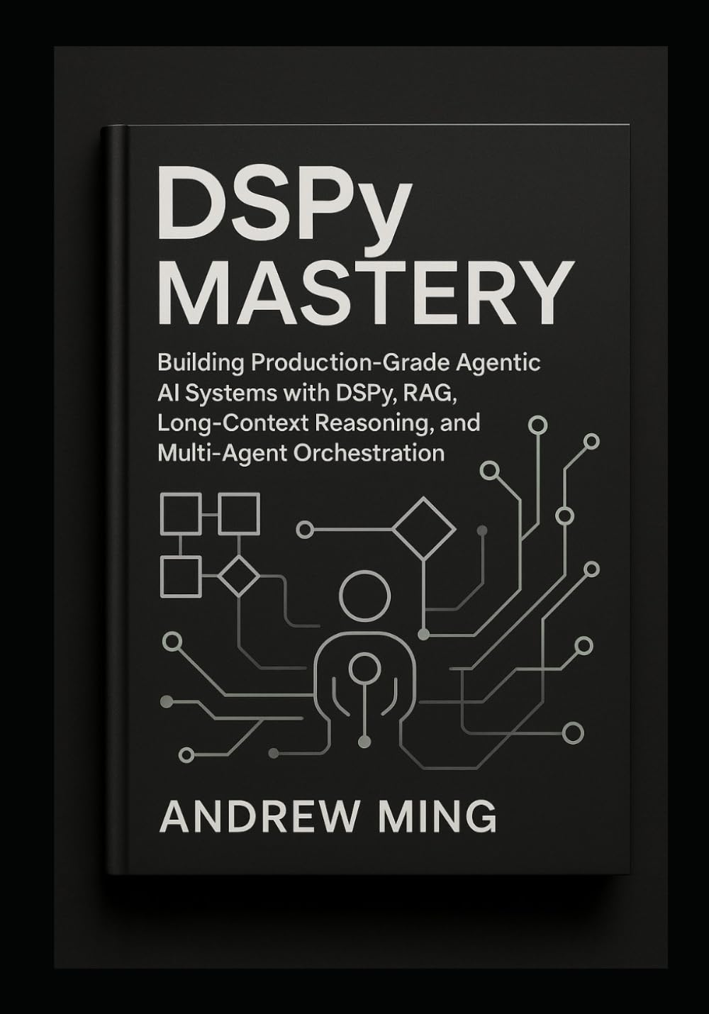 DSPy Mastery: Building Production-Grade Agentic AI Systems with DSPy, RAG, Long-Context Reasoning, and Multi-Agent Orchestration