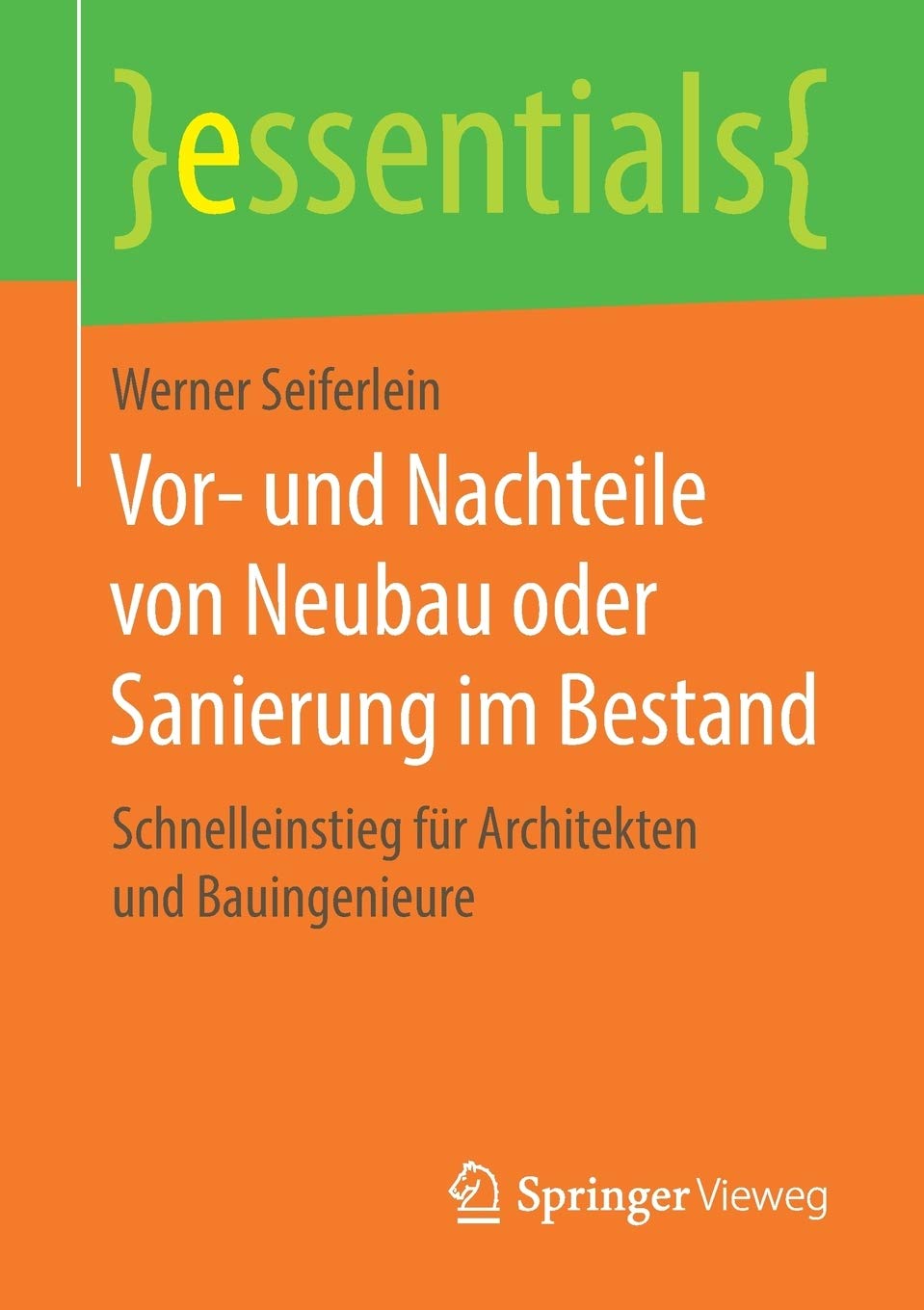 Vor- und Nachteile von Neubau oder Sanierung im Bestand: Schnelleinstieg für Architekten und Bauingenieure (essentials)