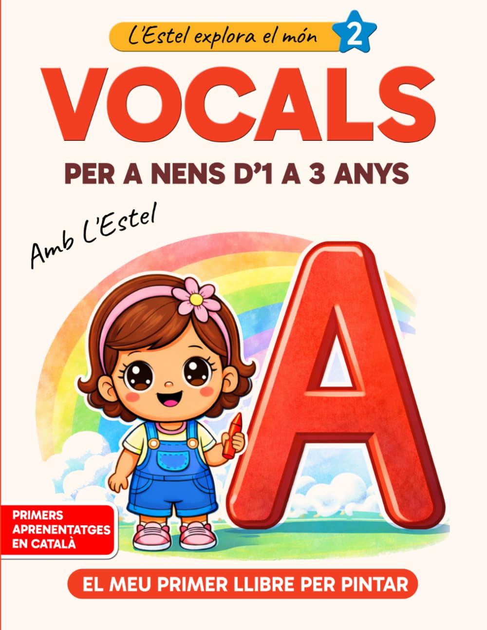 Vocals per a nens d’1 a 3 anys: Llibre per pintar A-E-I-O-U (Primer contacte amb les lletres en català): Amb Estel | Aprendre les vocals jugant amb dibuixos senzills (L'Estel explora el món)