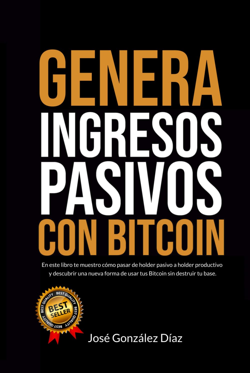 Cómo generar ingresos pasivos con Bitcoin: En este libro te muestro cómo pasar de ser un holder pasivo a ser un holder productivo para ganar dinero sin necesitar vender tus BTC nunca jamás