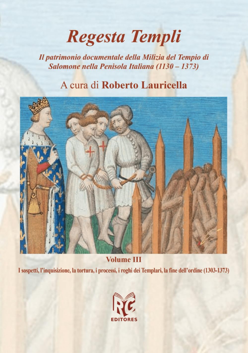Regesta Templi: Il patrimonio documentale dell'ordine della Milizia del Tempio di Salomone nella Penisola Italiana (1130-1373) Vol. III