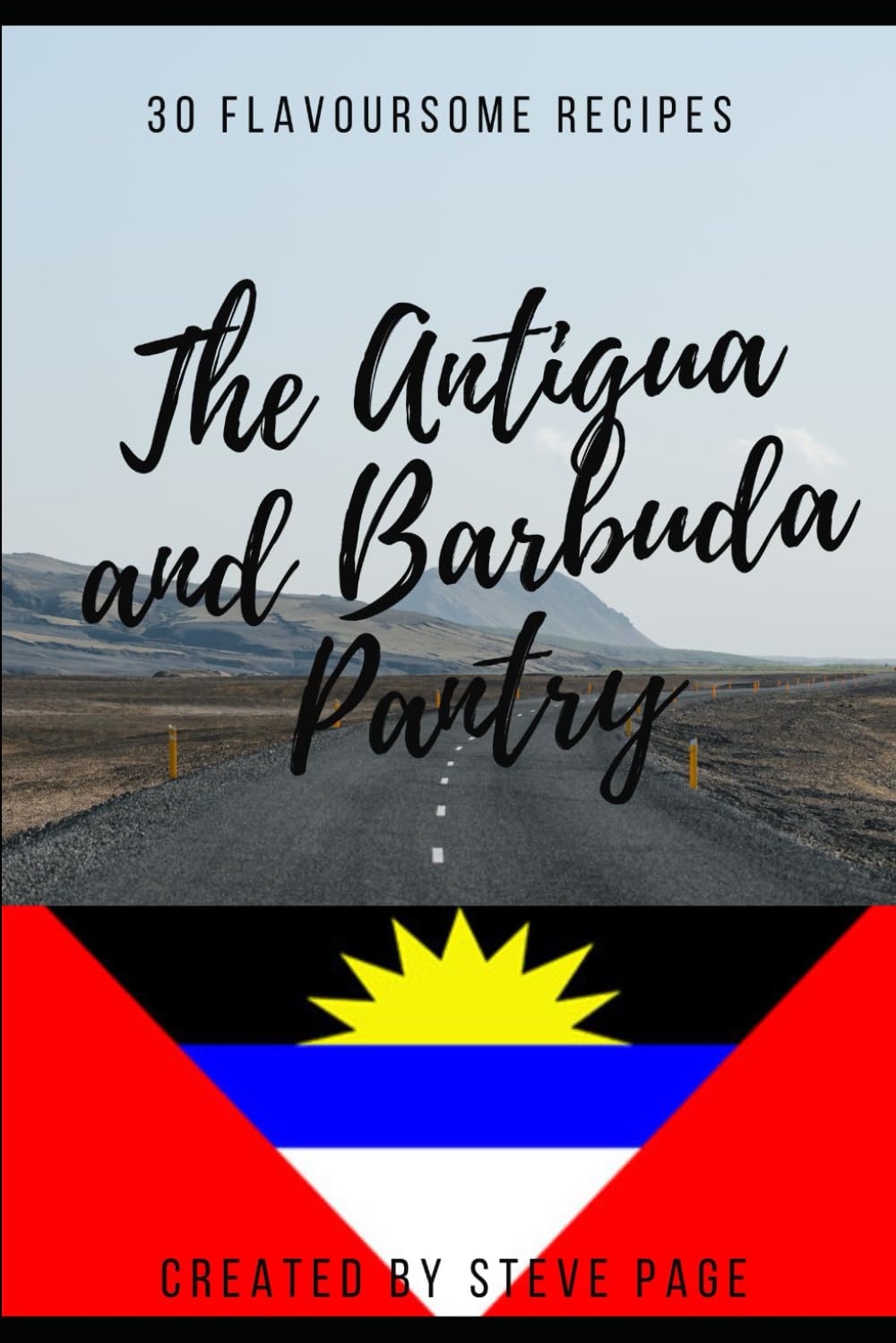 The Antigua and Barbuda Pantry: 30 Traditional Recipe's: 8 (The World Pantry)