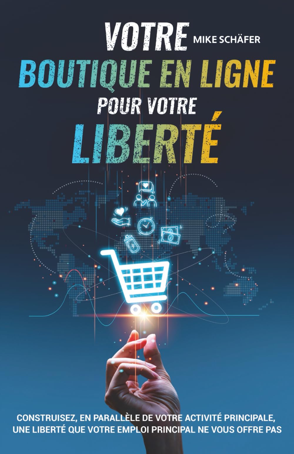Votre boutique en ligne pour votre liberté: Construisez, en parallèle de votre activité principale, une liberté que votre emploi principal ne vous offre pas