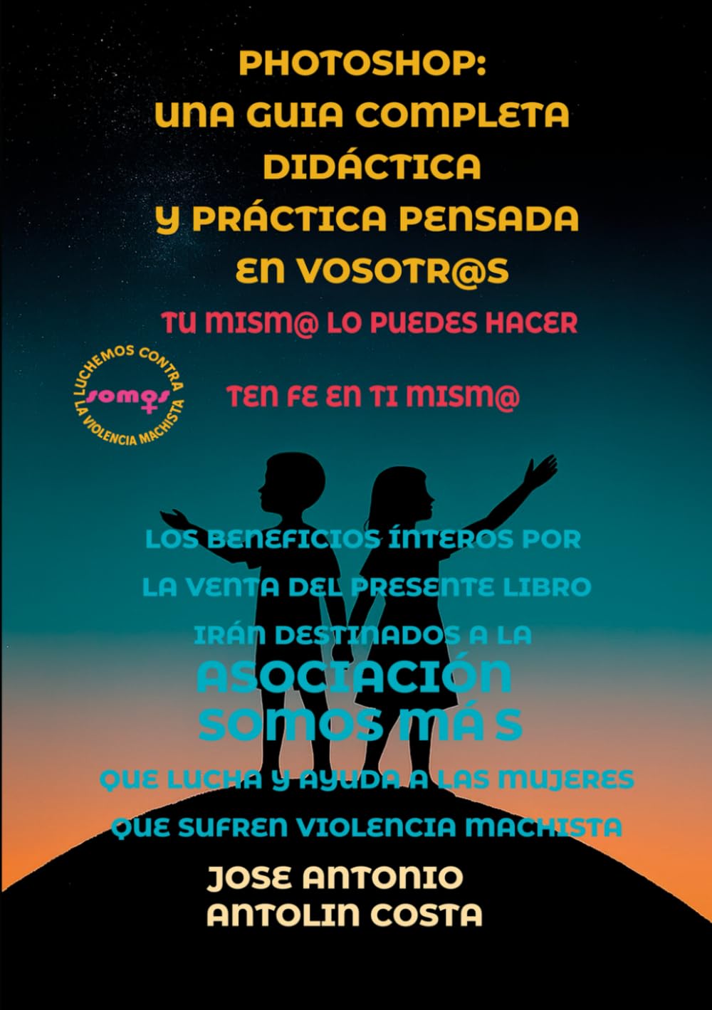 PHOTOSHOP UNA GUÍA COMPLETA DIDÁCTICA Y PRACTICA PENSADA EN VOSOTR@S: LIBRO 1