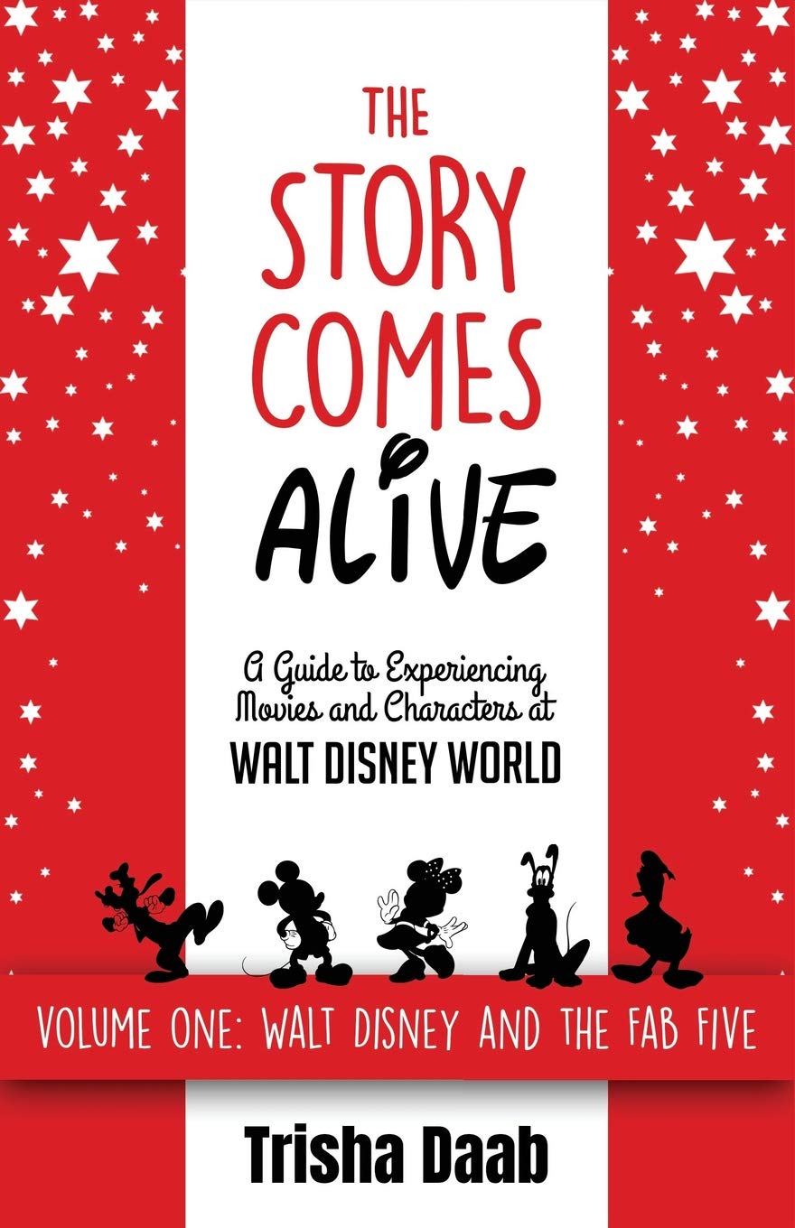 The Story Comes Alive: A Guide to Experiencing Movies and Characters at Walt Disney World: Volume One: Walt and the Fab Five