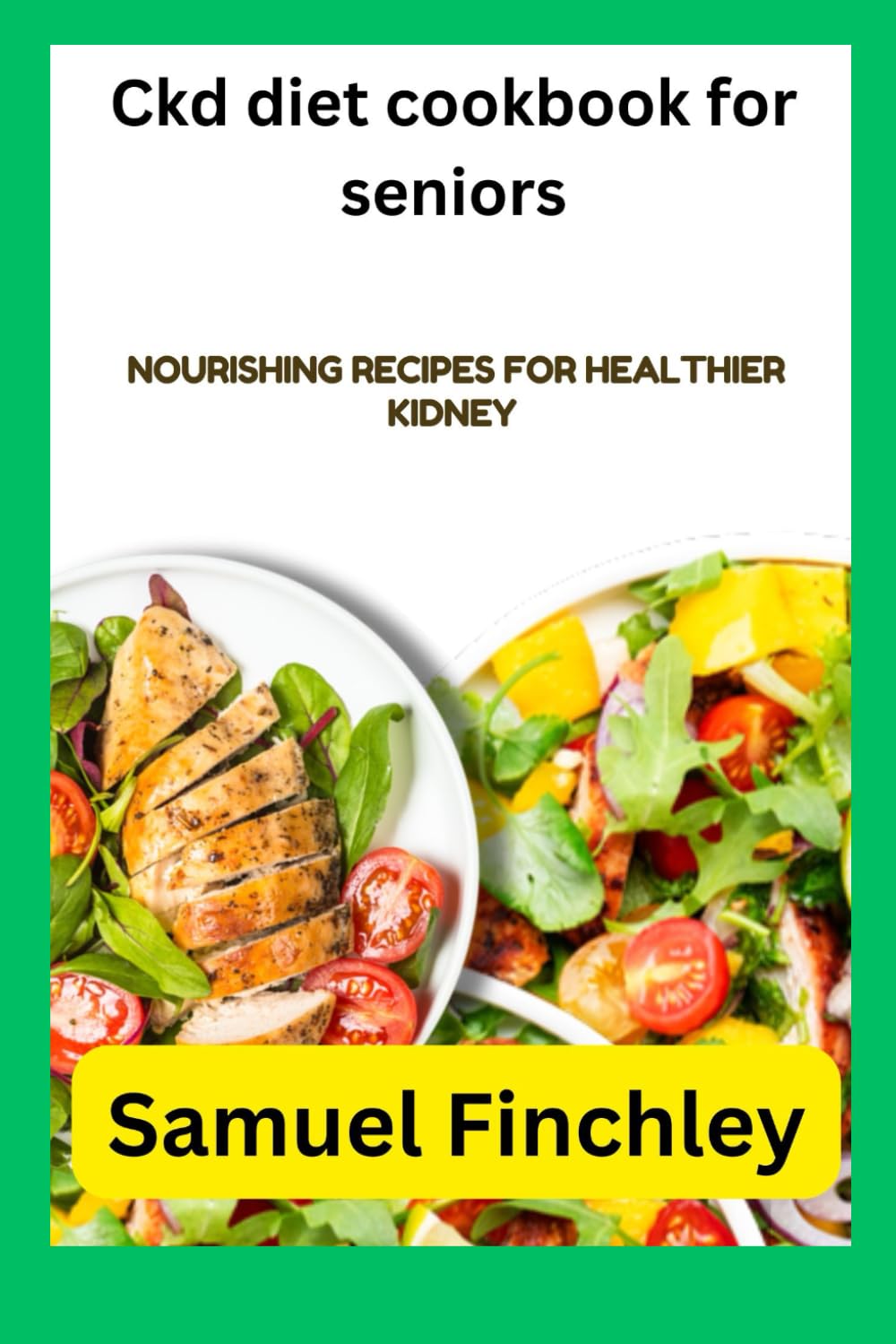 Ckd diet cookbook for seniors: Nourishing recipes for healthier kidney