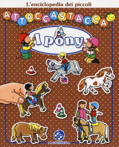 I pony. L'enciclopedia dei piccoli attaccastacca. Con adesivi. Ediz. illustrata I pony. L'enciclopedia dei piccoli attaccastacca. Con adesivi. Ediz. illustrata