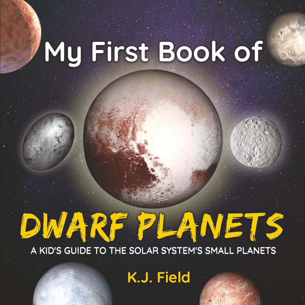 My First Book of Dwarf Planets: A Kid's Guide to the Solar System's Small Planets