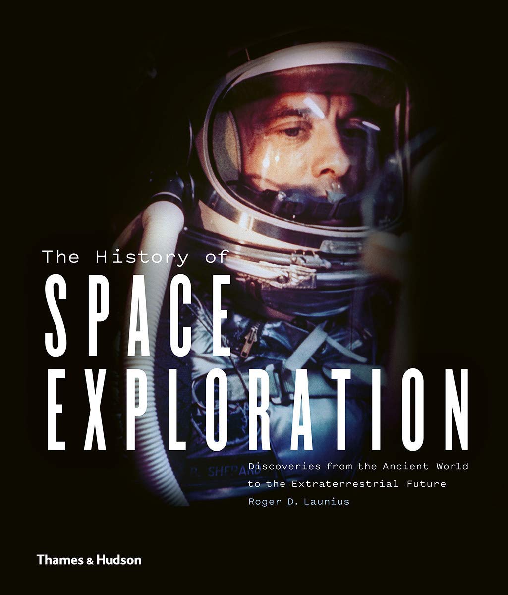 History of Space Exploration: Discoveries from the Ancient World to the Extraterrestrial Future