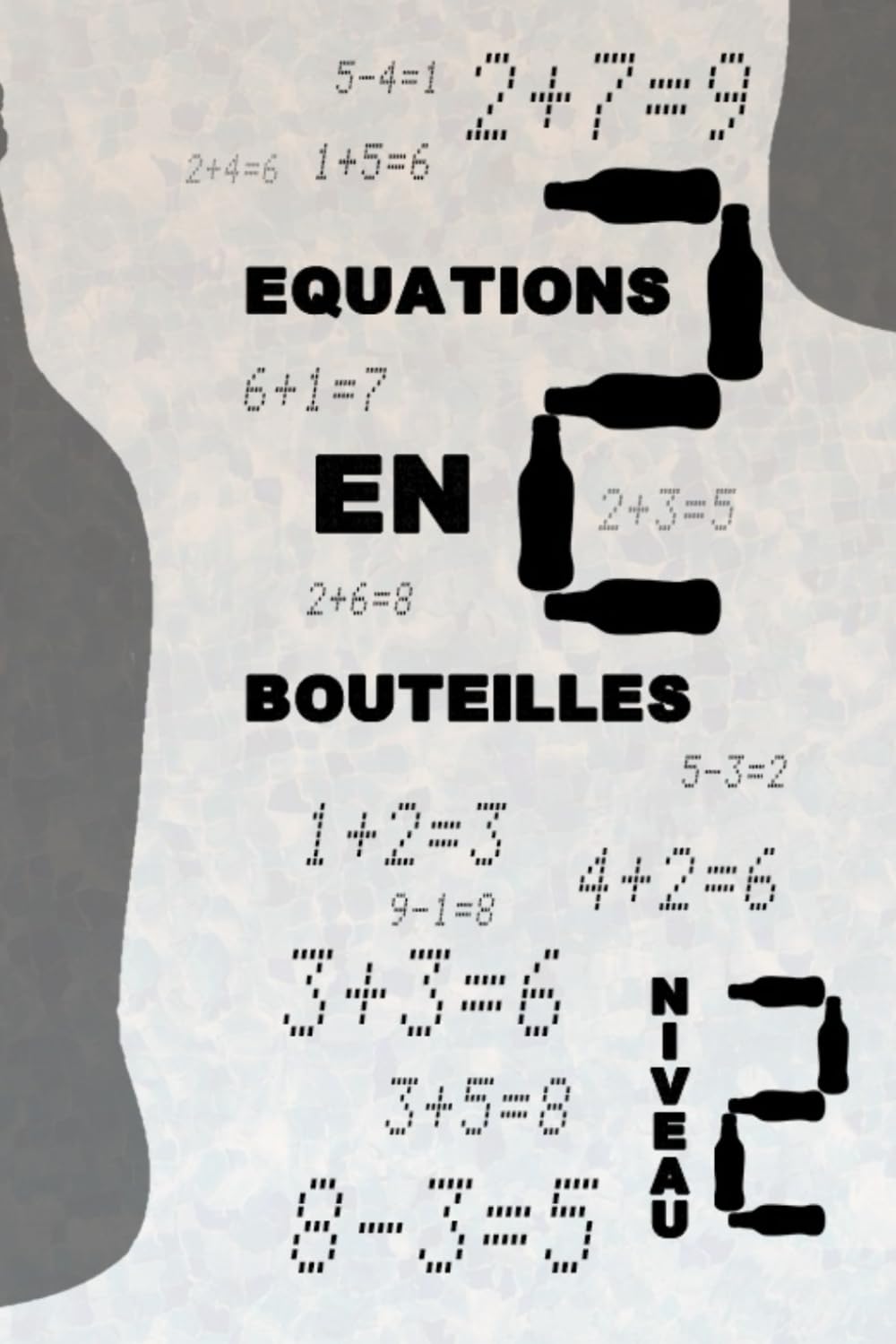 Equations En Bouteilles NIVEAU 2: Corrigez les équations en ajoutant une seule bouteille ! Un défi logique et mathématique amusant pour tous les âges (Puzzles Math avec Bouteilles)