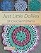 Just Little Doilies: 27 Crochet Patterns (Tiger Road Crafts)