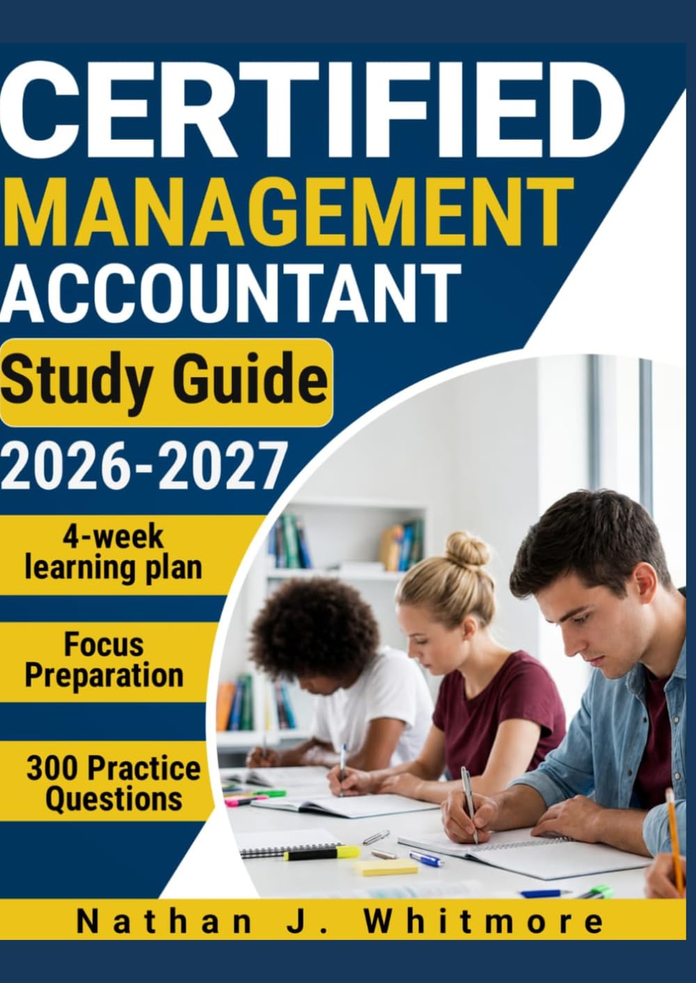 CERTIFIED MANAGEMENT ACCOUNTANT STUDY GUIDE 2026-2027: 300 Practice Questions & Rationales for Financial Planning and Decision Analysis with a 4-Week Learning Plan