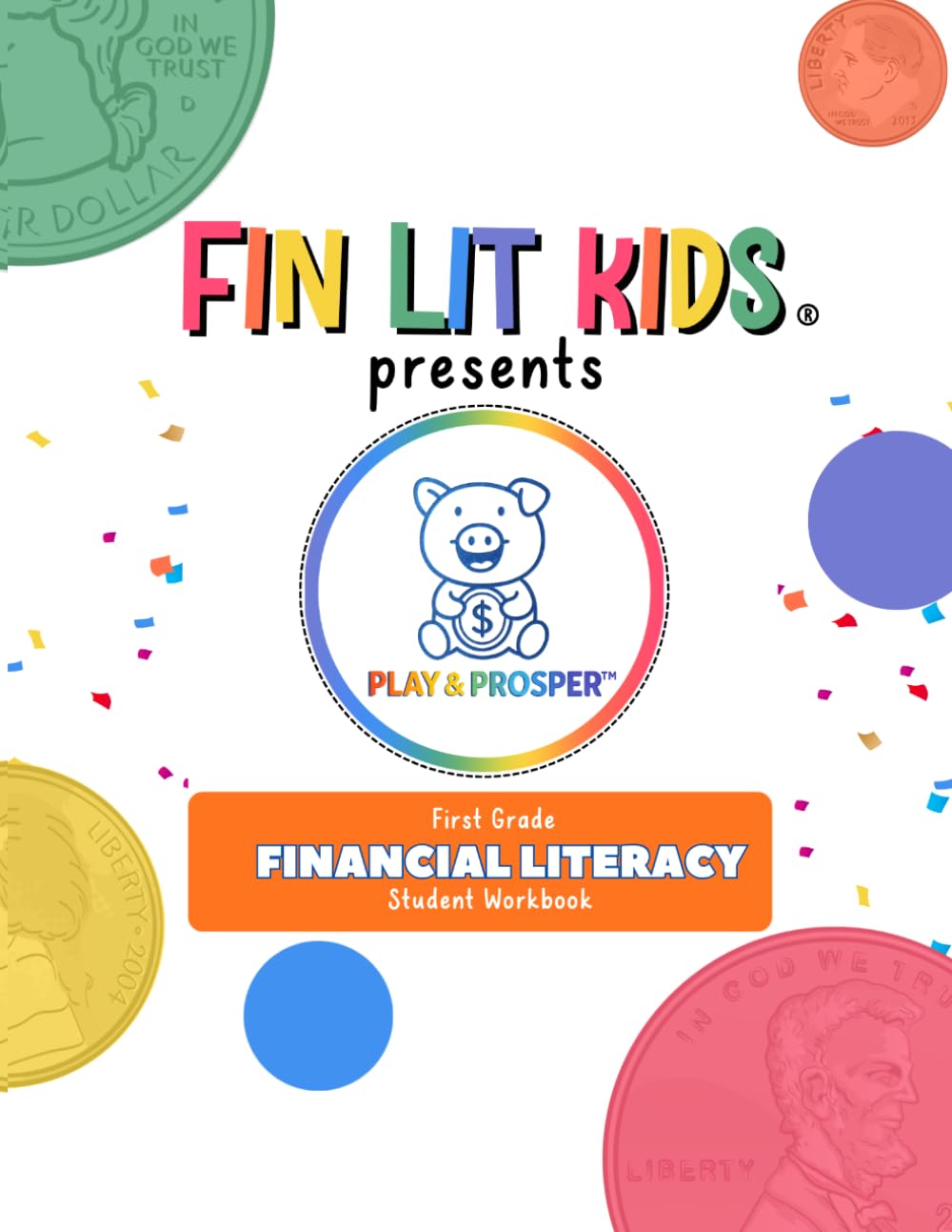 Fin Lit Kids Presents Play & Prosper: Financial Literacy Arts Curricula First Grade Student Workbook