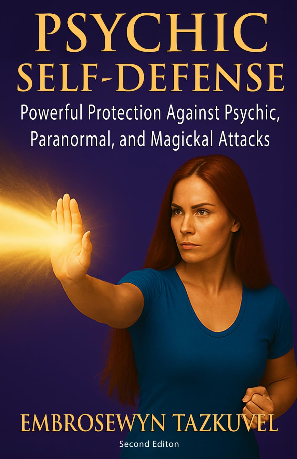 Psychic Self Defense: Powerful Protection Against Psychic or Physical Attack, Curses, Demonic Forces, Negative Entities, Phobias, Bullies & Thieves (Psychic Awakening series)