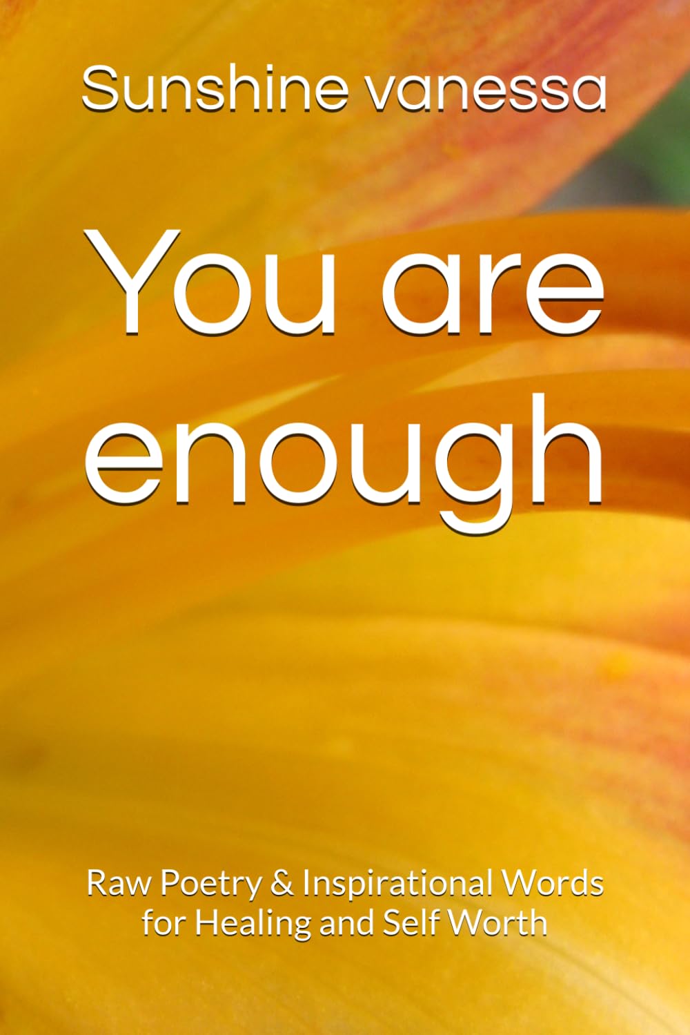 You are enough: Raw Poetry & Inspirational Words for Healing and Self Worth