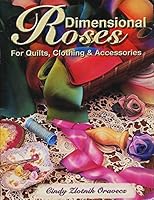 Dimensional Roses - For Quilts, Clothing & Accessories 0965216020 Book Cover