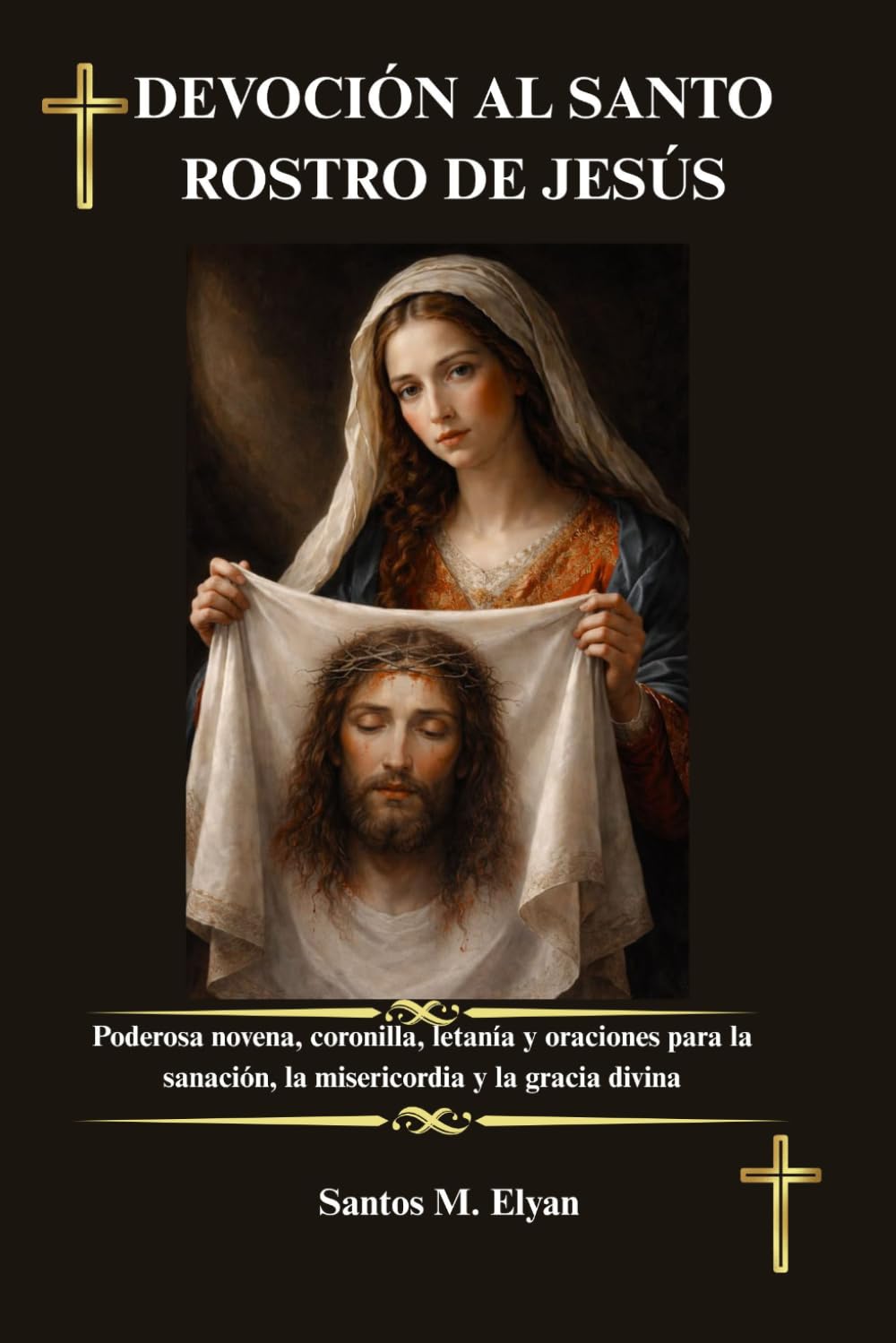 DEVOCIÓN AL SANTO ROSTRO DE JESÚS: Poderosa novena, coronilla, letanía y oraciones para la sanación, la misericordia y la gracia divina