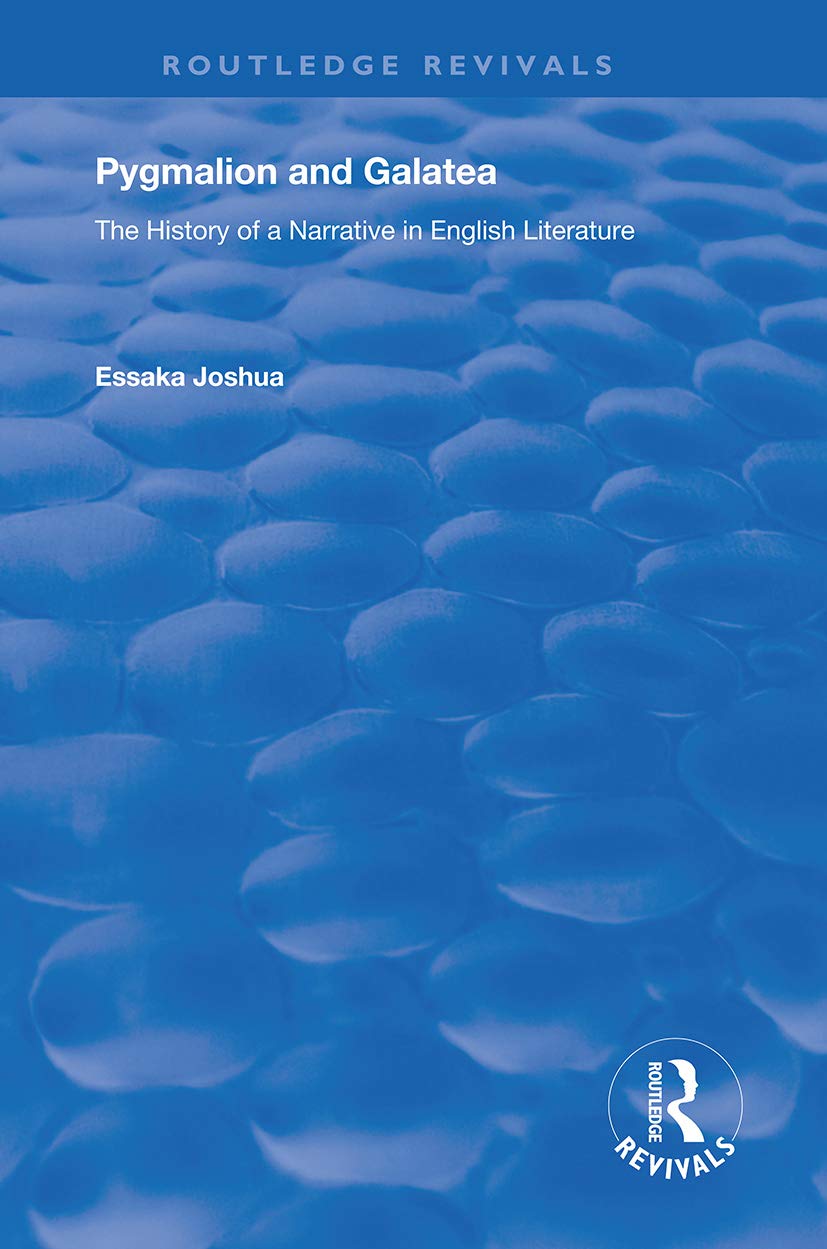 Pygmalion and Galatea: The History of a Narrative in English Literature (Routledge Revivals)