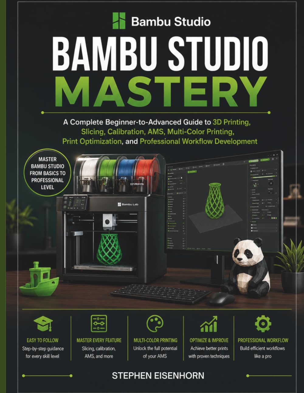 Bambu Studio Mastery: A Complete Beginner-to-Advanced Guide to 3D Printing, Slicing, Calibration, AMS, Multi-Color Printing, Print Optimization, and Professional Workflow Development