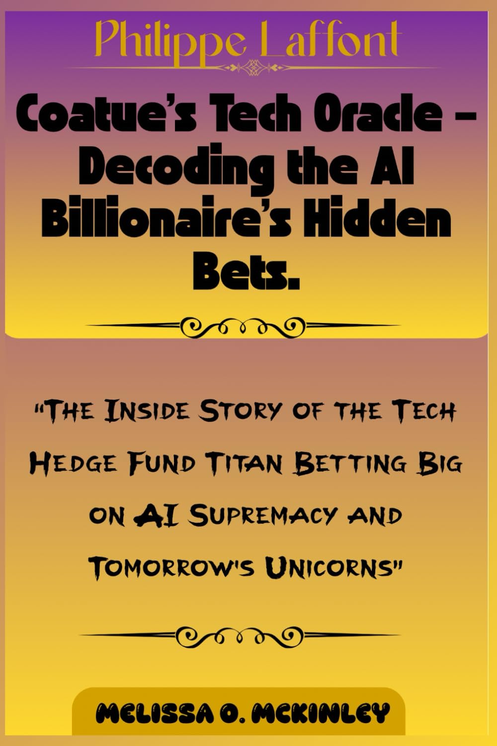Philippe Laffont: Coatue’s Tech Oracle – Decoding the AI Billionaire’s Hidden Bets: “The Inside Story of the Tech Hedge Fund Titan Betting Big on AI Supremacy and Tomorrow’s Unicorns”