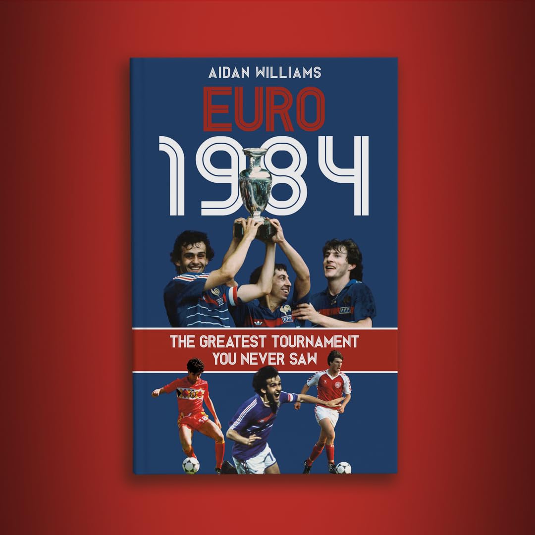 Euro 1984: The Greatest Tournament You Never Saw