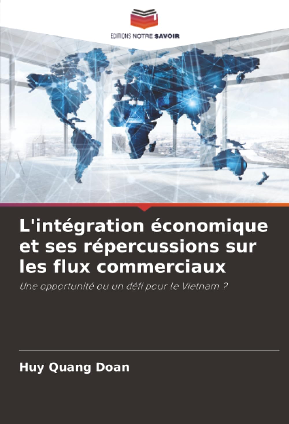 L'intégration économique et ses répercussions sur les flux commerciaux: Une opportunité ou un défi pour le Vietnam ?