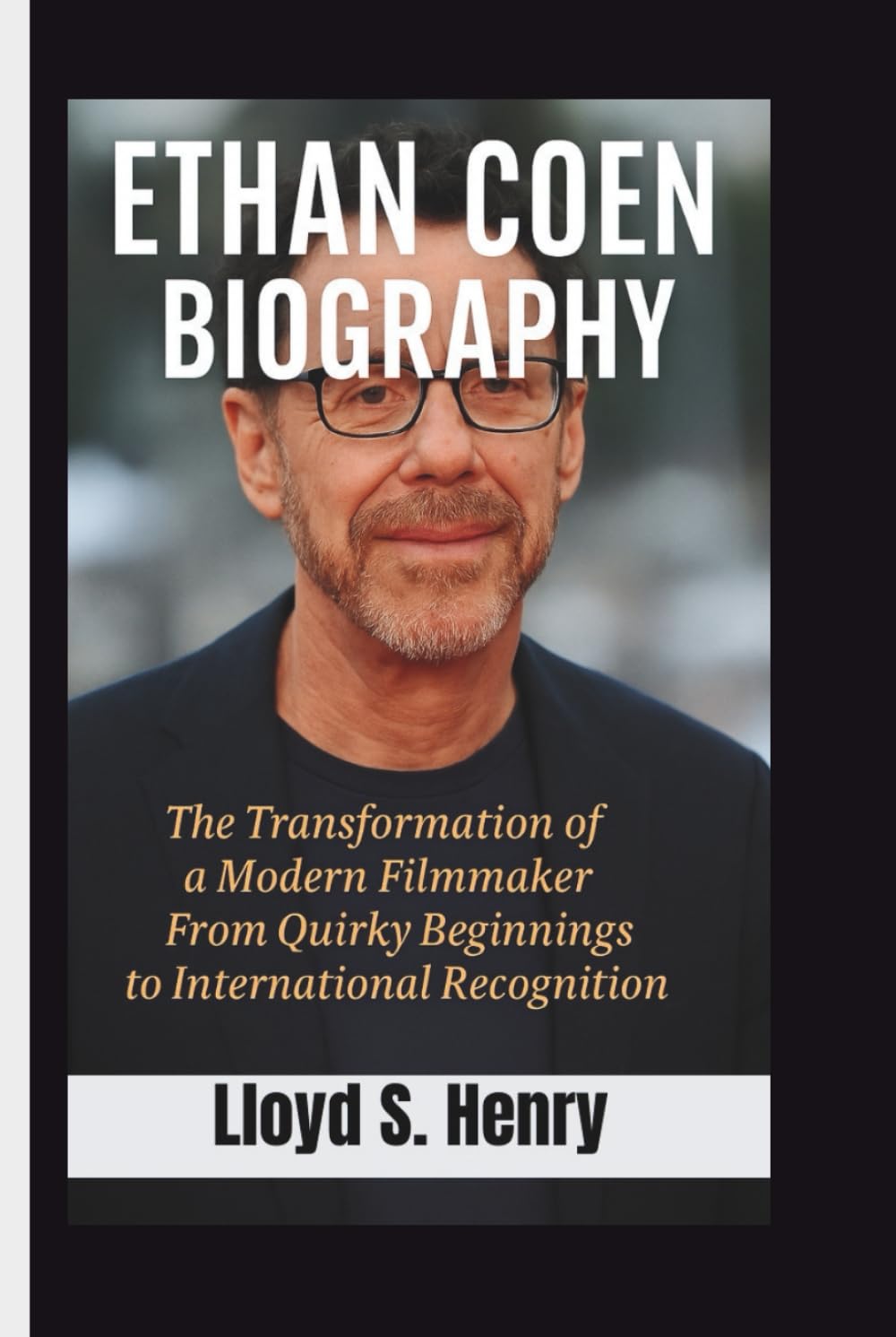 ETHAN COEN BIOGRAPHY: The Transformation of a Modern Filmmaker From Quirky Beginnings to International Recognition
