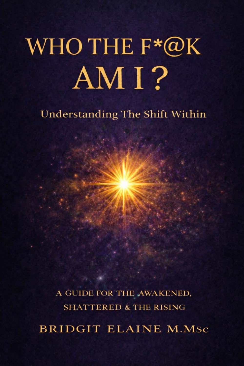 Who The F*@K Am I?: Understanding The Shift Within