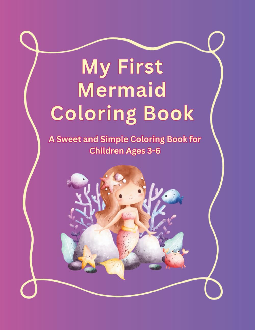 My First Mermaid Coloring Book: A Sweet and Simple Coloring Book for Ages 3-6
