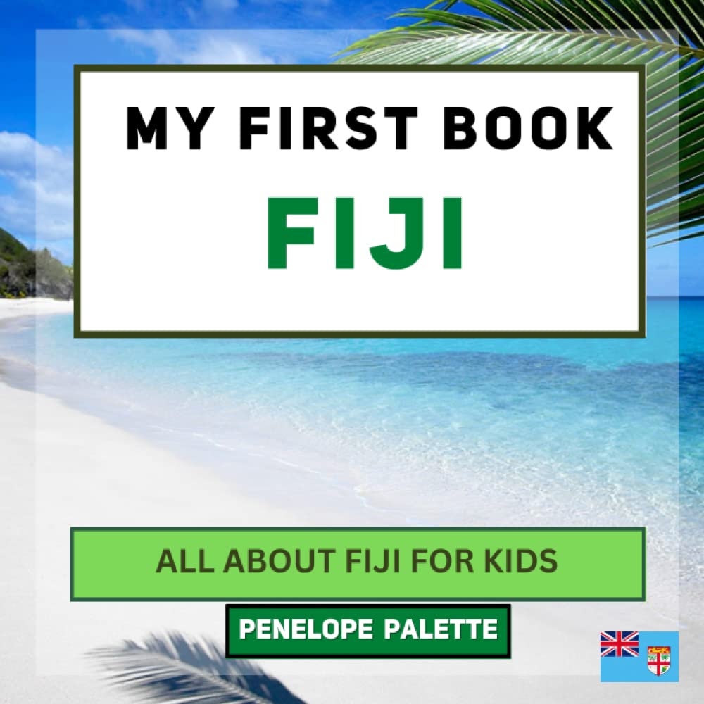 My First Book - Fiji: All About Fiji For Kids (My First Book - World Edition)