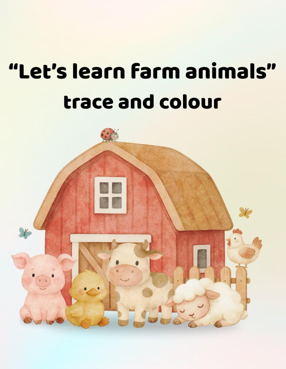 Let's learn farm animals - trace and colour: Making learning fun for ages 3 - 6