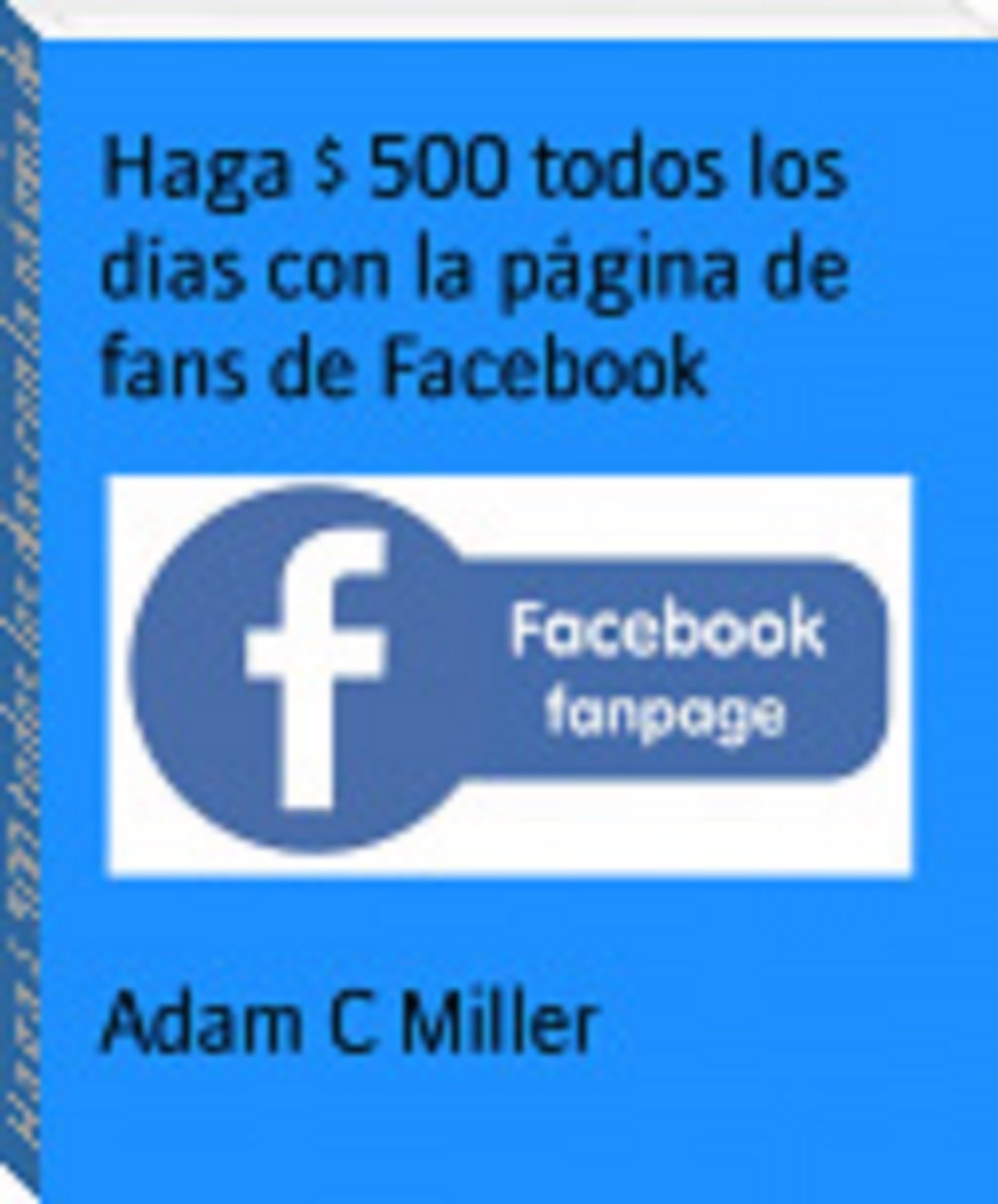 Haga $ 500 todos los días con la página de fans de Facebook (Spanish Edition)
