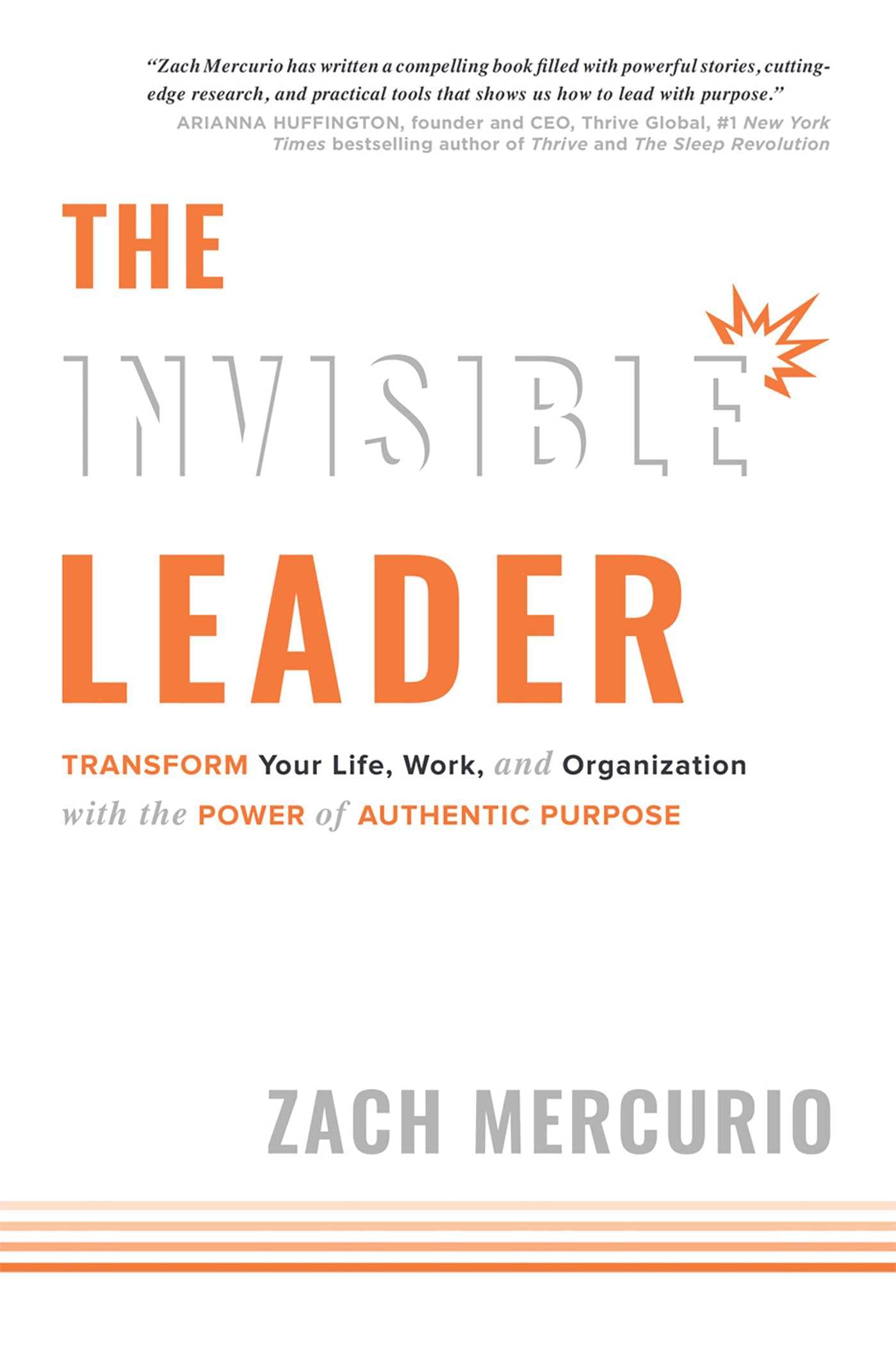 The Invisible Leader: Transform Your Life, Work, and Organization with the Power of Authentic Purpose
