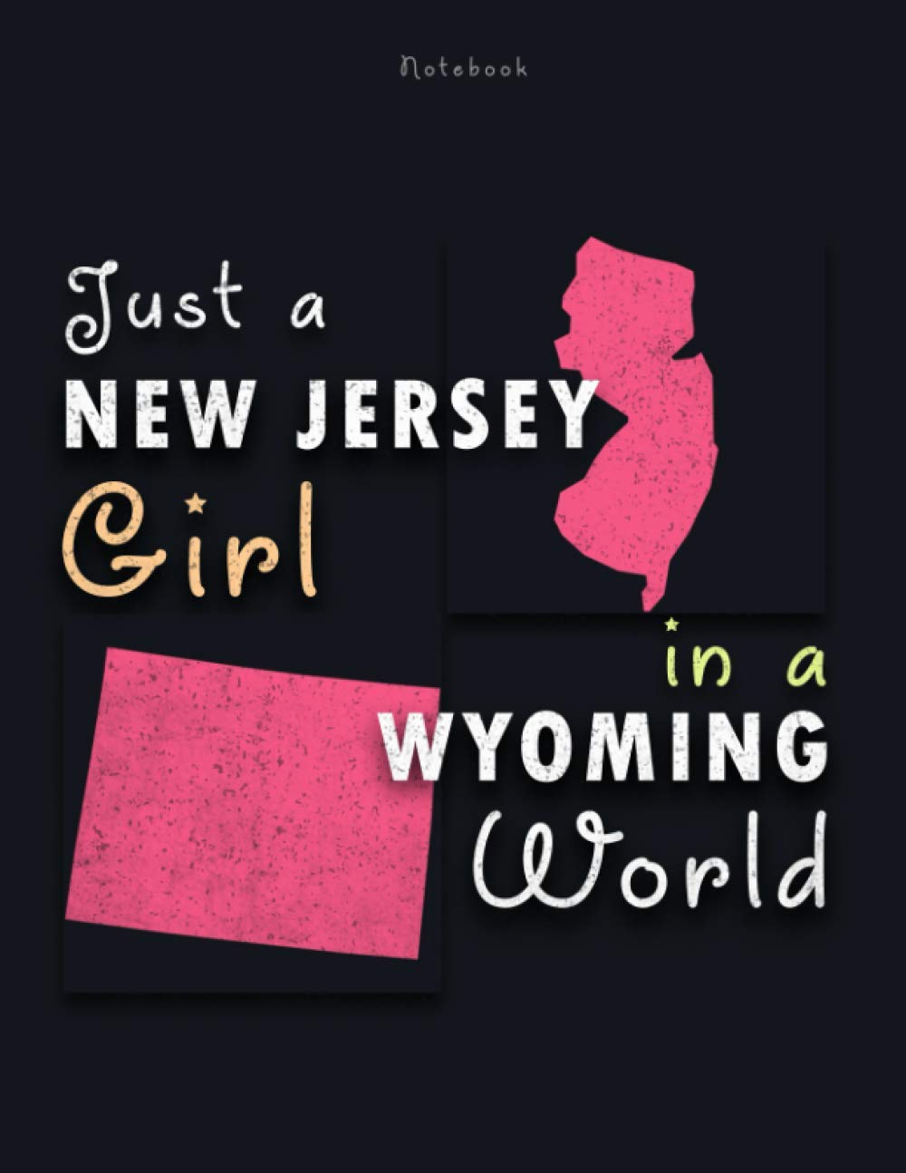 Notebook Just A New Jersey Girl In A Wyoming World Lined Journal: 21.59 x 27.94 cm, A4, To-Do List, Journal, Personalized, Cute, Journal, Work List, 120 Pages, 8.5 x 11 inch