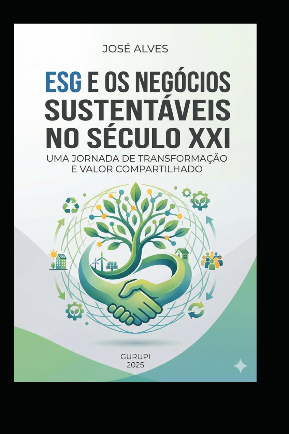 ESG E OS NEGÓCIOS SUSTENTÁVEIS NO SÉCULO XXI: Uma Jornada de Transformação e Valor Compartilhado