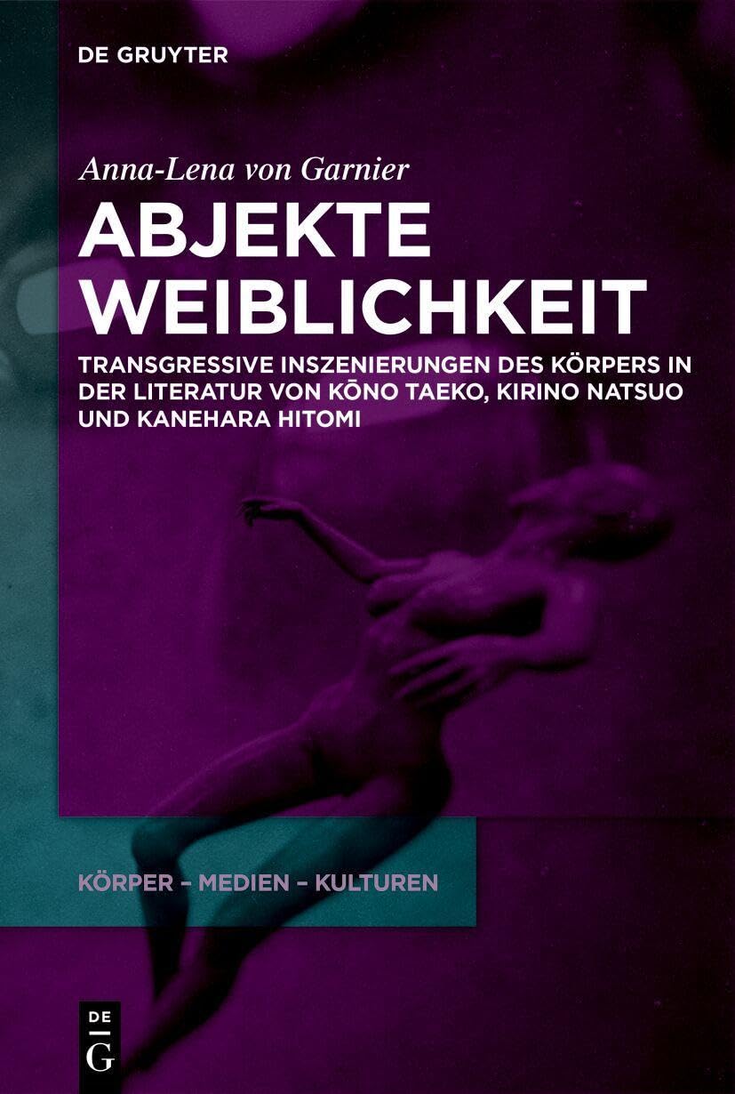 Abjekte Weiblichkeit: Transgressive Inszenierungen Des Körpers in Der Literatur Von Kōno Taeko, Kirino Natsuo Und Kanehara Hitomi: 2