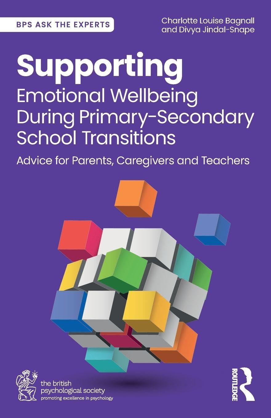 Supporting Emotional Wellbeing During Primary-Secondary School Transitions: Advice for Parents, Caregivers and Teachers (BPS Ask The Experts in Psychology Series)
