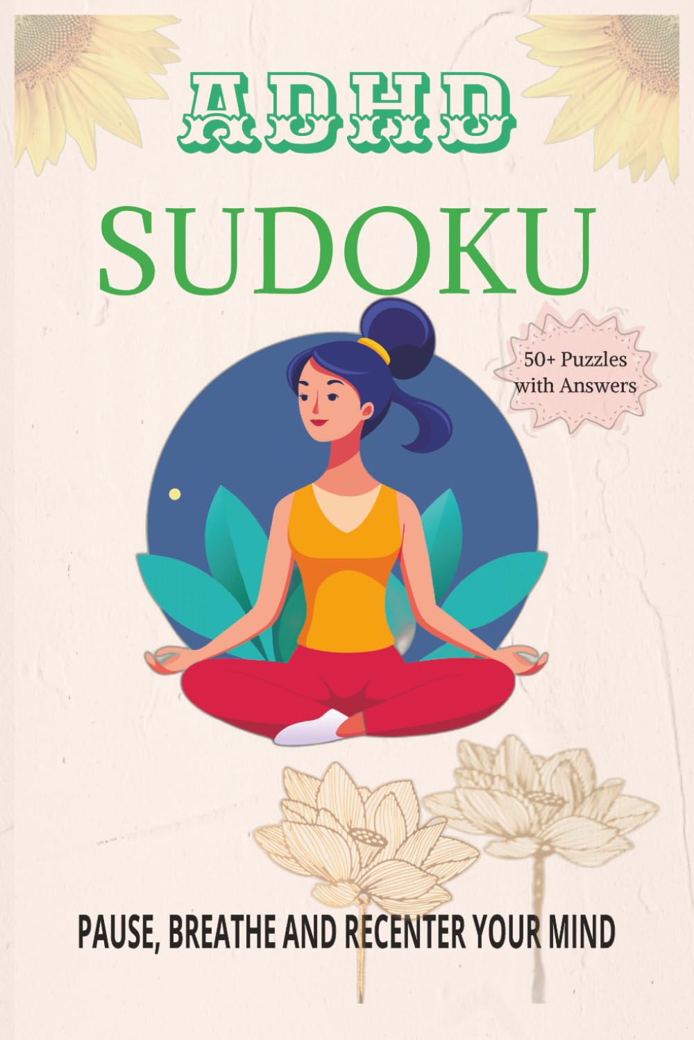 ADHD Sudoku Puzzle Book: Sudoku Puzzle for ADHD. Helping to find Clarity, Calm and Steady Focus. 6X9 Inches, 110 Pages. 50+ Puzzles. Solutions Included