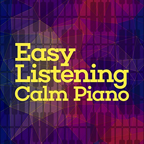Easy Listening Calm Piano Calming Piano Music, Classical Piano Academy & Easy
