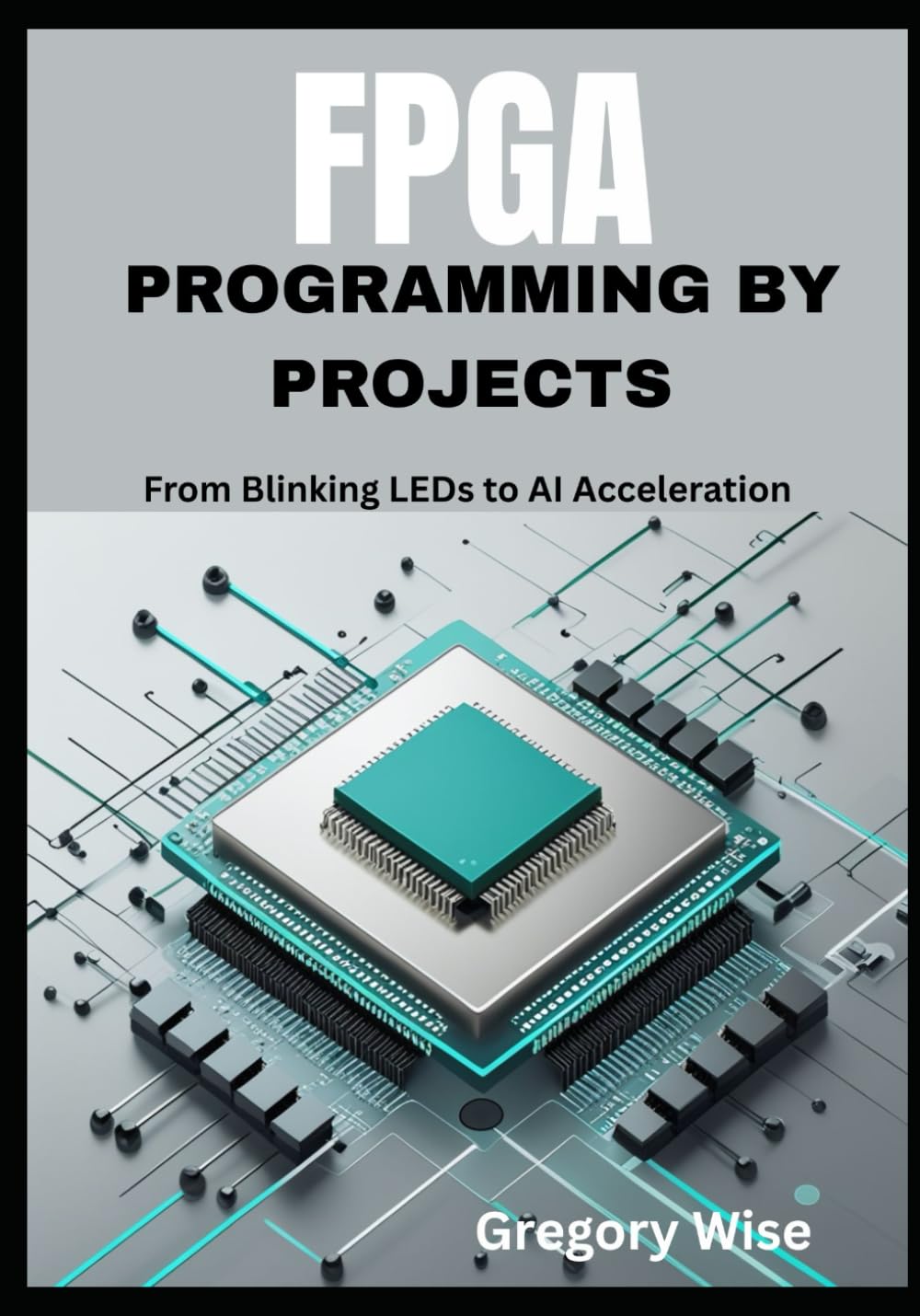 FPGA Programming by Projects: From Blinking LEDs to AI Acceleration ( Learn Verilog and VHDL with Step-by-Step Tutorials Using iCE40, Tang Nano 9K, and Artix-7 Boards)