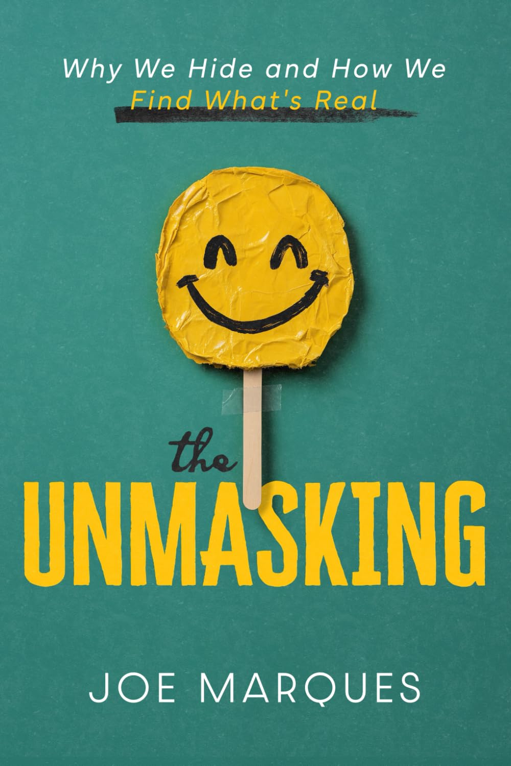 The Unmasking: Why We Hide and How We Find What’s Real