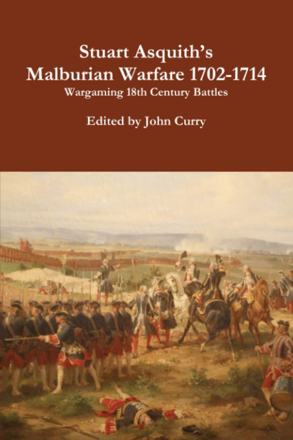 Stuart Asquith's Wargaming 18th Century Battles: Including Rules for Marlburian Warfare 1702-1714