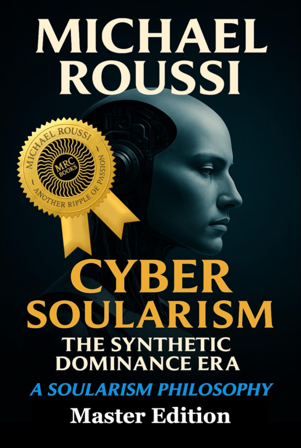 Cyber Soularism : Master Edition: A Soularism Philosophy (CYBER SOULARISM SERIES)