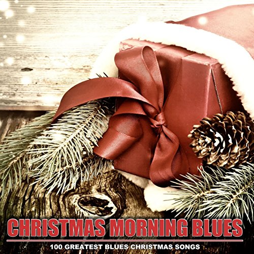 Christmas Morning Blues 100 Greatest Blues Christmas Songs by VARIOUS Blues Christmas Song